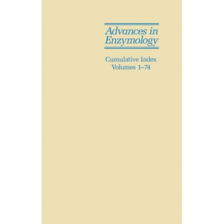 Advances in Enzymology and Related Areas of Molecular Biology: Cumulative Index, Volumes 1 - 74