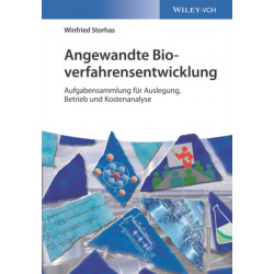 Angewandte Bioverfahrensentwicklung: Praxisbeispiele fur Auslegung, Betrieb und Kostenanalyse