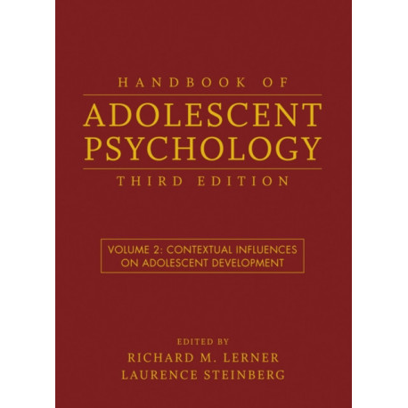 Handbook of Adolescent Psychology, Volume 2: Contextual Influences on Adolescent Development