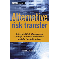 Alternative Risk Transfer: Integrated Risk Management through Insurance, Reinsurance, and the Capital Markets