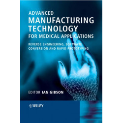 Advanced Manufacturing Technology for Medical Applications: Reverse Engineering, Software Conversion and Rapid Prototyping