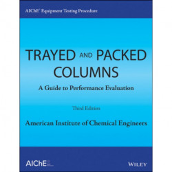 AIChE Equipment Testing Procedure - Trayed and Packed Columns: A Guide to Performance Evaluation