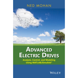 Advanced Electric Drives: Analysis, Control, and Modeling Using MATLAB / Simulink
