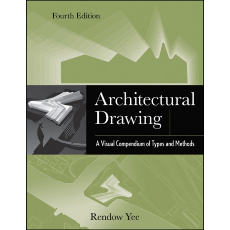 Architectural Drawing: A Visual Compendium of Types and Methods