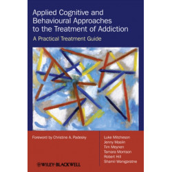 Applied Cognitive and Behavioural Approaches to the Treatment of Addiction: A Practical Treatment Guide