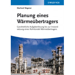 Planung eines Warmeubertragers: Ganzheitliche Aufgabenlosung bis zur Instandsetzung eines Rohrbundel-Warmeubertragers