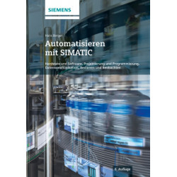 Automatisieren mit SIMATIC: Hardware und Software, Projektierung und Programmierung, Datenkommunikation, Bedienen und Beobachten