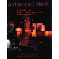 Architectural Metals: A Guide to Selection, Specification, and Performance