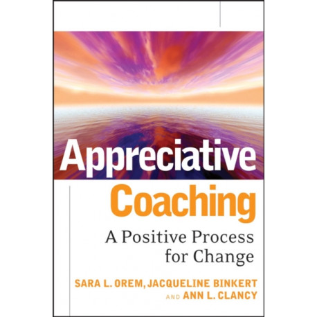 Appreciative Coaching: A Positive Process for Change
