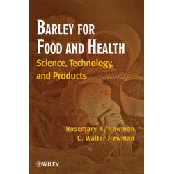 Barley for Food and Health: Science, Technology, and Products