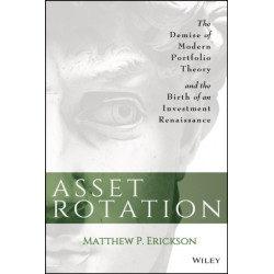 Asset Rotation: The Demise of Modern Portfolio Theory and the Birth of an Investment Renaissance