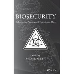 Biosecurity: Understanding, Assessing, and Preventing the Threat