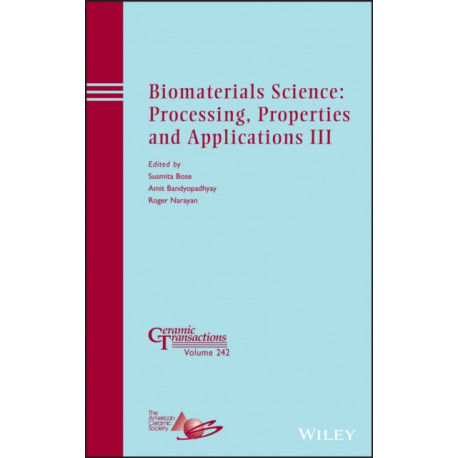 Biomaterials Science: Processing, Properties and Applications III