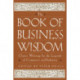The Book of Business Wisdom: Classic Writings by the Legends of Commerce and Industry