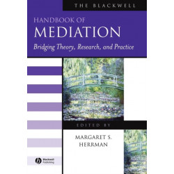 The Blackwell Handbook of Mediation: Bridging Theory, Research, and Practice