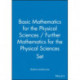 Basic Mathematics for the Physical Sciences / Further Mathematics for the Physical Sciences Set