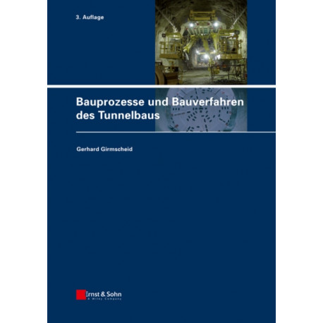 Bauprozesse und Bauverfahren des Tunnelbaus