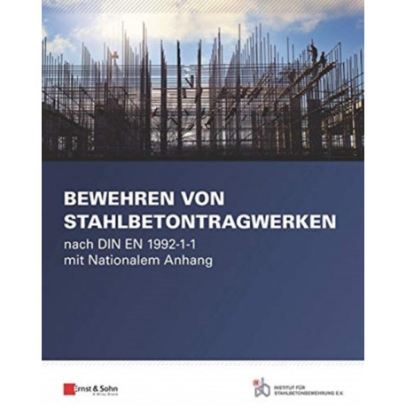 Bewehren von Stahlbetontragwerken: nach DIN EN 1992-1-1 mit Nationalem Anhang