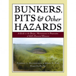 Bunkers, Pits & Other Hazards: A Guide to the Design, Maintenance, and Preservation of Golf's Essential Elements