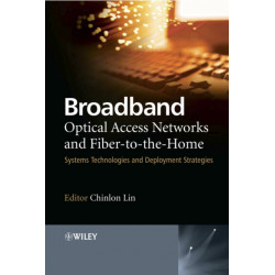 Broadband Optical Access Networks and Fiber-to-the-Home: Systems Technologies and Deployment Strategies