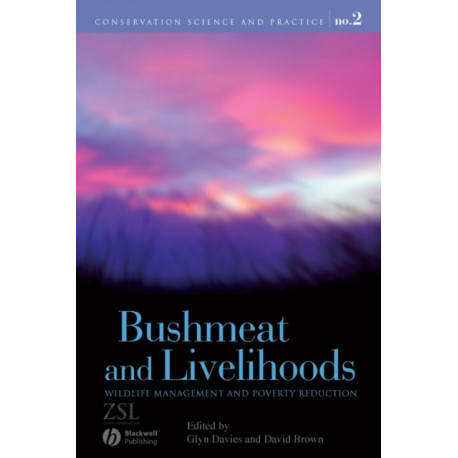 Bushmeat and Livelihoods: Wildlife Management and Poverty Reduction