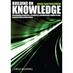 Building on Knowledge: Developing Expertise, Creativity and Intellectual Capital in the Construction Professions