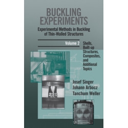 Buckling Experiments: Experimental Methods in Buckling of Thin-Walled Structures, Volume 2: Shells, Built-up Structures, Composites and Additional Topics
