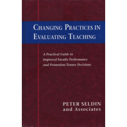 Changing Practices in Evaluating Teaching: A Practical Guide to Improved Faculty Performance and Promotion/Tenure Decisions