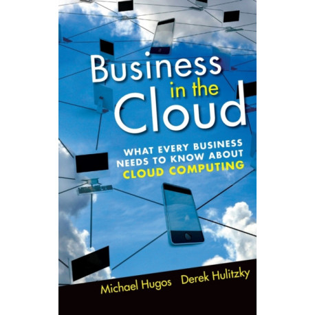 Business in the Cloud: What Every Business Needs to Know About Cloud Computing