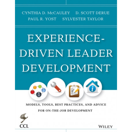 Experience-Driven Leader Development: Models, Tools, Best Practices, and Advice for On-the-Job Development