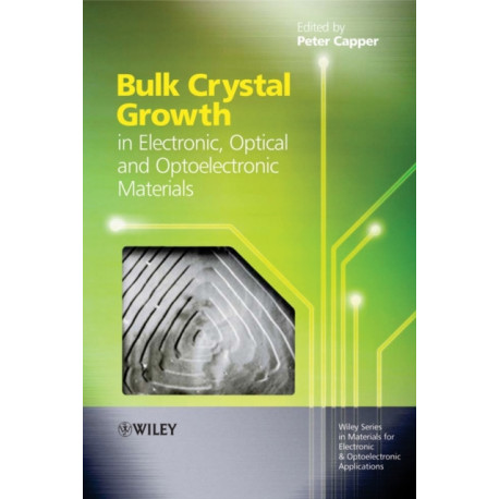 Bulk Crystal Growth of Electronic, Optical and Optoelectronic Materials