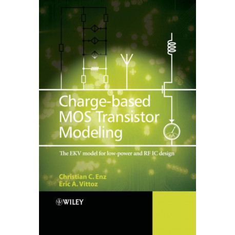 Charge-Based MOS Transistor Modeling: The EKV Model for Low-Power and RF IC Design