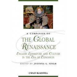 A Companion to the Global Renaissance: English Literature and Culture in the Era of Expansion
