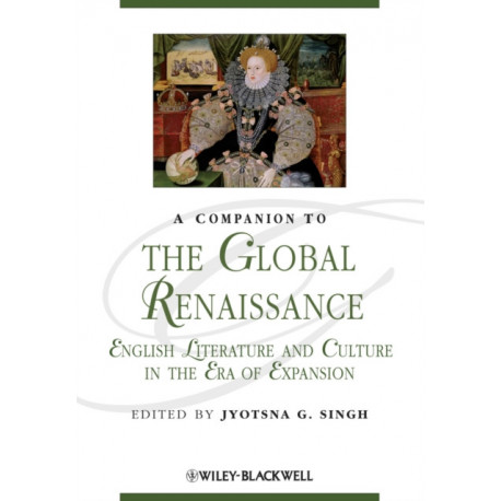 A Companion to the Global Renaissance: English Literature and Culture in the Era of Expansion