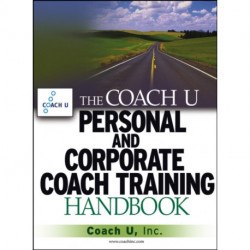 The Coach U Personal and Corporate Coach Training Handbook