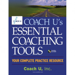 Coach U's Essential Coaching Tools: Your Complete Practice Resource