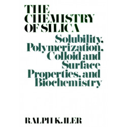 The Chemistry of Silica: Solubility, Polymerization, Colloid and Surface Properties and Biochemistry of Silica