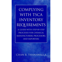 Complying with TSCA Inventory Requirements: A Guide with Step-by-Step Processes for Chemical Manufacturers, Processors, and Importers