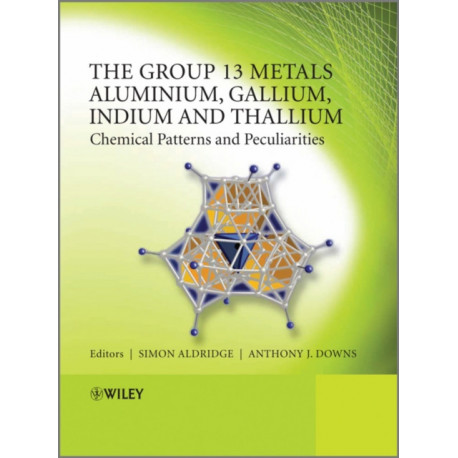 The Group 13 Metals Aluminium, Gallium, Indium and Thallium: Chemical Patterns and Peculiarities