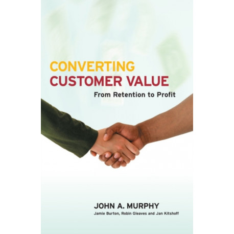 Converting Customer Value: From Retention to Profit