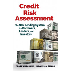 Credit Risk Assessment: The New Lending System for Borrowers, Lenders, and Investors