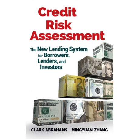 Credit Risk Assessment: The New Lending System for Borrowers, Lenders, and Investors