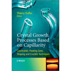 Crystal Growth Processes Based on Capillarity: Czochralski, Floating Zone, Shaping and Crucible Techniques