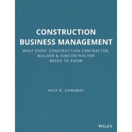 Construction Business Management: What Every Construction Contractor, Builder and Subcontractor Needs to Know