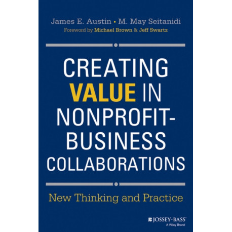 Creating Value in Nonprofit-Business Collaborations: New Thinking and Practice