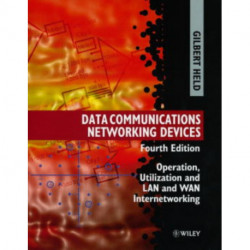 Data Communications Networking Devices: Operation, Utilization and Lan and Wan Internetworking