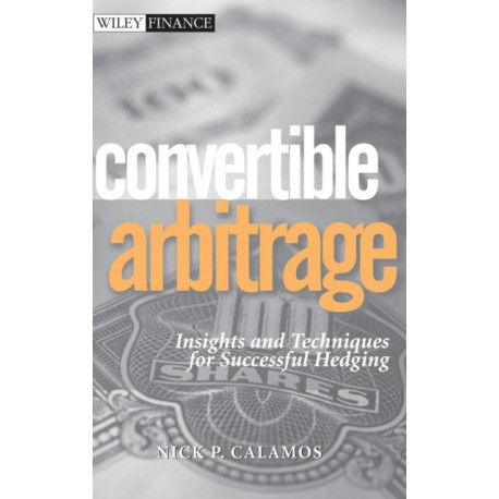 Convertible Arbitrage: Insights and Techniques for Successful Hedging