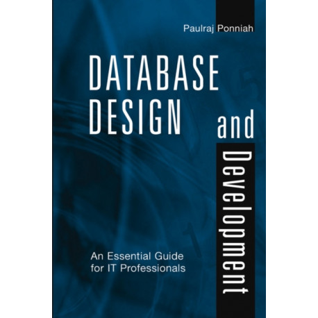 Database Design and Development: An Essential Guide for IT Professionals