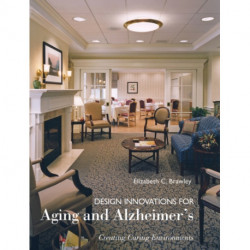 Design Innovations for Aging and Alzheimer's: Creating Caring Environments