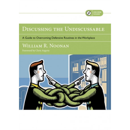 Discussing the Undiscussable: A Guide to Overcoming Defensive Routines in the Workplace